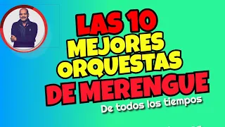 Las 10 mejores  Orquestas de Merengue de Todos los Tiempos Por Junior Cabrera🇩🇴