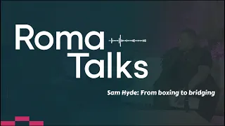 Sam Hyde: From Boxing to Bridging  |  RomaTalks