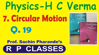 11-Physics HC Verma 1 || Ch7 Circular Motion-Part 7 || Ex 19 ||