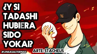 ¿Y si Tadashi hubiera sido Yokai? Lineas Alternas