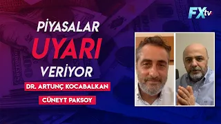 Piyasalar uyarı veriyor | Dr. Artunç Kocabalkan - Cüneyt Paksoy