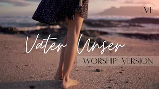 Vater Unser, der du bist im Himmel  (Worship Version)