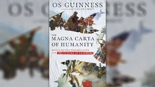 The Magna Carta of Humanity: A Conversation with Os Guinness