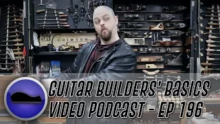 How to Begin Guitar Building - Guitar Builder's Basics Podcast - Episode 196