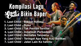 KOMPILASI LAGU LAST CHILD BIKIN BAPER