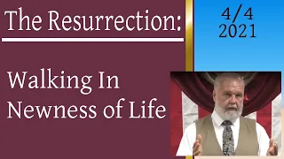 The Resurrection: Walking In Newness of Life