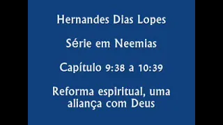 Estudo expositivo | Neemias 9.38 - 10.39 | Hernandes Dias Lopes