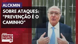 Alckmin sobre ataques: "Prevenção é o caminho"