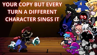 FNF Your Copy But Every Turn A Different Character Sings It 🎶🎶 (900 Subs Special)