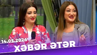 Xəbər ətər | Tam bölüm | 14.05.2024