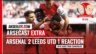 Arsenal 2 Leeds United 1 Reaction | Arsecast Extra