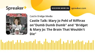 Castle Talk: Mary Jo Pehl of Rifftrax on"Dumb Dumb Dumb" and "Bridget & Mary Jo: The Brain That Woul