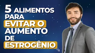 [ESTROGÊNIO]: 5 ALIMENTOS para eliminar do cardápio!