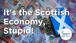 Scotland Speaks S1 E9: It's the Scottish Economy, Stupid!