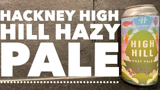 Hackney High Hill Hazy Pale Ale By Hackney Brewery | British Craft Beer Review