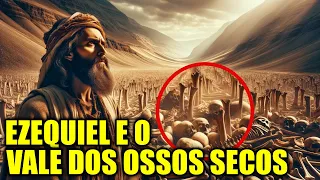 Ezequiel e o Vale dos Ossos Secos - Ressurreição no Deserto: O Milagre de Ezequiel Revelado!