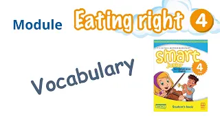 Vocabulary Module 4 Eating right Smart junior 4