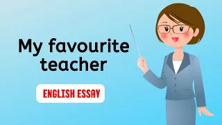 My favourite teacher essay in English - About my favourite teacher