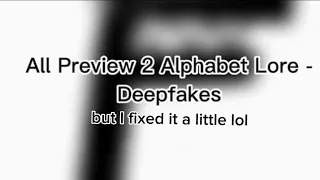 All Preview 2 Alphabet Lore - Deepfakes (fixed it a bit)