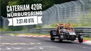 7:27.40 BTG - Caterham 420R (185bhp) - Nürburgring Nordschleife