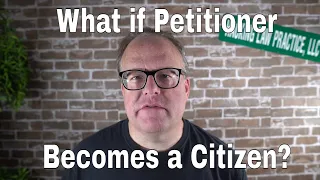 What if Petitioner Becomes a Citizen