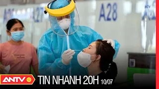 Tin nhanh 20h ngày 10/7: Tối nay, Việt Nam thêm 463 ca mắc Covid-19 mới, tổng số ca mắc vượt 1800 ca