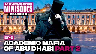 The Academic Mafia of Abu Dhabi Part 2 - Mkurugenzi Minisodes 3 Ep 6