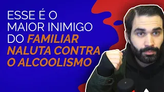 Esse é o maior inimigo do familiar na luta contra o alcoolismo de quem você ama