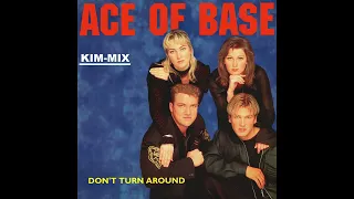 Ace Of Base - Don't Turn Around KIM-MIX