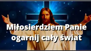 MODLITWA, MIŁOSIERDZIEM PANIE OGARNIJ CAŁY ŚWIAT ❤️ JEZU UFAMY CI ❤️ BŁOGOSŁAWIEŃSTWO