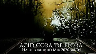Acid Cora De Flora - Hardcore Acid Mix 2020/08/04