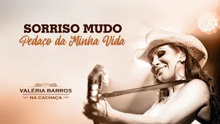 Sorriso Mudo / Pedaço da Minha Vida - Valéria Barros | Na Cachaça