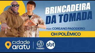 BRINCADEIRA DA TOMADA / OH POLÊMICO feat. COREANO PAGODEIRO｜UNIVERSO