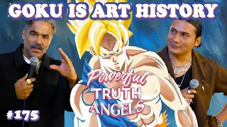 WHY GOKU IS ART HISTORY ft. Ozzie Juarez | Powerful Truth Angels | EP 175