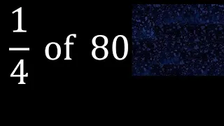 1/4 of 80 ,fraction of a number, part of a whole number