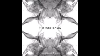 This Patch of Sky - Heroes and Ghosts (Full Album)