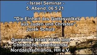 "Die Einheit des Gottesvolkes aus Juden und Christen", Jurek Schulz, 5. Israelseminar Abend, 6. 5.21