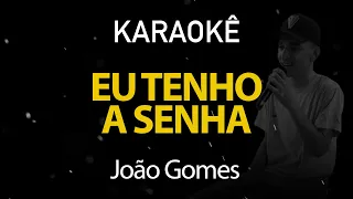 Eu Tenho a Senha - João Gomes (Karaokê Version)