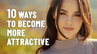 How To Be More Attractive By Improving Your Personality