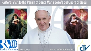19.02.2017 Visita pastorale alla Parrocchia di Santa Maria Josefa del Cuore di Gesù