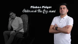 Pünhan Piriyev - Öldurəcək Bu Qız Məni