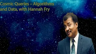 Neil Degrasse Tyson Podcast -Cosmic Queries – Algorithms and Data, with Hannah Fry