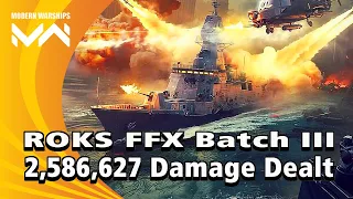 Modern Warships | ROKS FFX Batch III | 2,586,627 Damage Dealt Online Gameplay