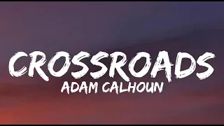 Adam Calhoun - Crossroads (Lyrics)