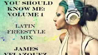 You Should Know Me: Volume 1 (Latin Freestyle) - DJ James Velazquez