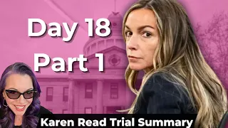 Karen Read Trial Day 18 Summary Part 1