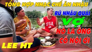 [ NHẠC CHẾ  ĂN NHẬU ] Nhậu Say Rồi Nhìn Vợ Bạn Là Tới Số Mấy Cha Ơi - Lee HT ( Nghe Vui Mùa Covid )