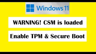 WARNING:CSM is loaded! Enable TPM & Secure boot in BIOS for Windows11 update (GPT Partition only)