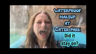 Waterproof Makeup at a Water Park. Did it stay on?