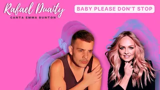 Baby Please Don’t Stop - Rafael Duaity Canta (Sings) Emma Bunton